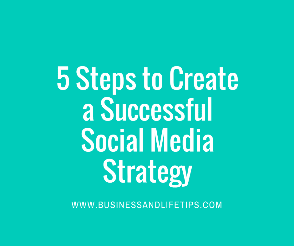 5 Steps to Create a Successful Social Media Strategy Steps to create an effective social media strategy