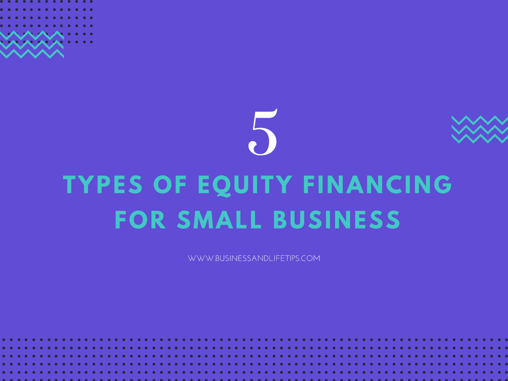 5 Types of Equity Financing for small business Equity financing for small business