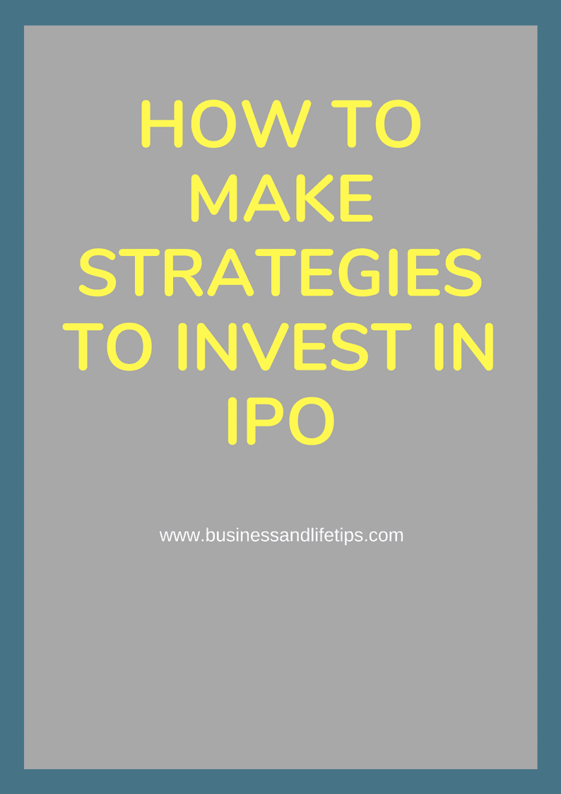 How To Make Strategies To Invest In IPO | Business And Life Tips